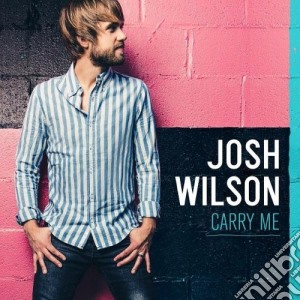 Josh Wilson - Carry Me cd musicale di Josh Wilson