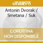 Antonin Dvorak / Smetana / Suk cd