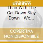 Thao With The Get Down Stay Down - We The Common cd musicale di Thao With The Get Down Stay Down