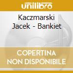 Kaczmarski Jacek - Bankiet cd