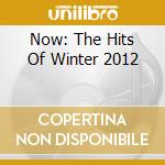 Now: The Hits Of Winter 2012 cd musicale di Pid