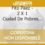 Fito Paez - 2 X 1 Ciudad De Pobres Corazo cd