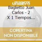 Baglietto Juan Carlos - 2 X 1 Tiempos Dificiles - Post cd musicale di Baglietto Juan Carlos