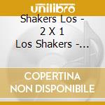 Shakers Los - 2 X 1 Los Shakers - La Confere cd musicale di Shakers Los