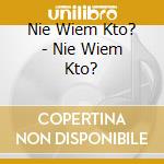 Nie Wiem Kto? - Nie Wiem Kto? cd