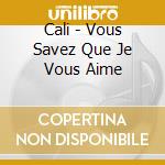 Cali - Vous Savez Que Je Vous Aime cd