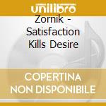Zornik - Satisfaction Kills Desire cd