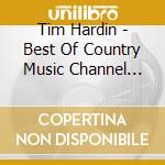 Tim Hardin - Best Of Country Music Channel 2010 (2 Cd) cd