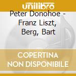 Peter Donohoe - Franz Liszt, Berg, Bart