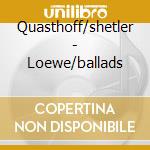Quasthoff/shetler - Loewe/ballads cd
