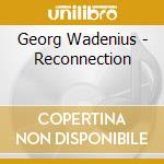 Georg Wadenius - Reconnection cd musicale di Georg Wadenius