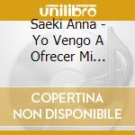 Saeki Anna - Yo Vengo A Ofrecer Mi Corazon (2 Cd) cd