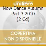 Now Dance Autumn Part 3 2010 (2 Cd) cd