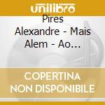 Pires Alexandre - Mais Alem - Ao Vivo cd