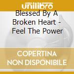 Blessed By A Broken Heart - Feel The Power cd