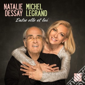 Michel Legrand - Natalie Dessay: Entre Elle Et Lui cd musicale di Natalie Dessay/Michel Legrand
