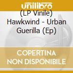 (LP Vinile) Hawkwind - Urban Guerilla (Ep) vinile