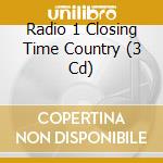 Radio 1 Closing Time Country (3 Cd) cd