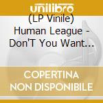 (LP Vinile) Human League - Don'T You Want Me (12