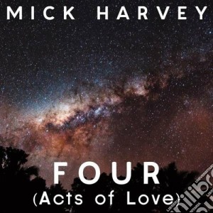 Mick Harvey - Four (Acts Of Love) cd musicale di Mick Harvey