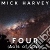 Mick Harvey - Four (Acts Of Love) cd musicale di Mick Harvey