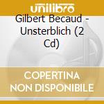 Gilbert Becaud - Unsterblich (2 Cd) cd musicale di Gilbert Becaud