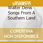 Walter Denis - Songs From A Southern Land cd