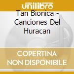 Tan Bionica - Canciones Del Huracan cd