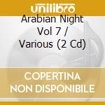 Arabian Night Vol 7 / Various (2 Cd) cd
