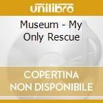 Museum - My Only Rescue cd