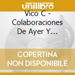 Vico C - Colaboraciones De Ayer Y Hoy cd musicale di Vico C