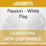 Passion - White Flag cd