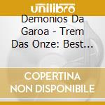 Demonios Da Garoa - Trem Das Onze: Best Of cd musicale di Demonios Da Garoa
