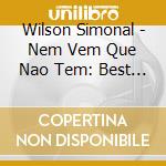 Wilson Simonal - Nem Vem Que Nao Tem: Best Of cd