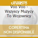Voo Voo - Wszyscy Muzycy To Wojownicy cd