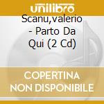 Scanu,valerio - Parto Da Qui (2 Cd) cd