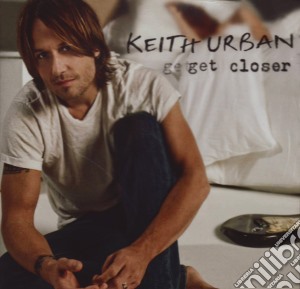 Keith Urban - Get Closer cd musicale di Keith Urban