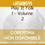 Play It Folk ! - Volume 2 cd