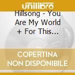 Hillsong - You Are My World + For This Ca