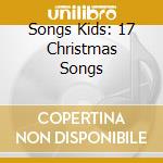 Songs Kids: 17 Christmas Songs cd musicale