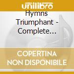 Hymns Triumphant - Complete Collection (2 Cd) cd musicale di Hymns Triumphant