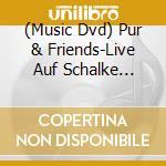(Music Dvd) Pur & Friends-Live Auf Schalke 2010-Dvd- cd
