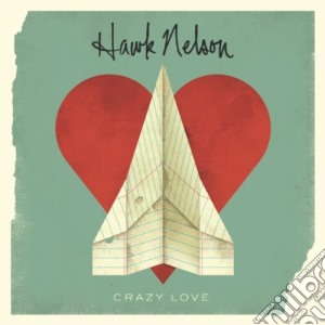 Hawk Nelson - Crazy Love cd musicale di Hawk Nelson