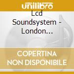 Lcd Soundsystem - London Sessions cd musicale di Soundsystem Lcd