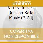 Ballets Russes - Russian Ballet Music (2 Cd) cd