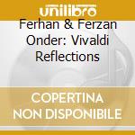 Ferhan & Ferzan Onder: Vivaldi Reflections cd