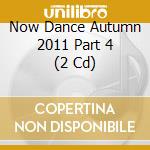 Now Dance Autumn 2011 Part 4 (2 Cd) cd