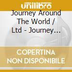 Journey Around The World / Ltd - Journey Around The World cd