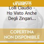 Lolli Claudio - Ho Visto Anche Degli Zingari Felici cd musicale di Claudio Lolli