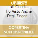 Lolli Claudio - Ho Visto Anche Degli Zingari Felici cd